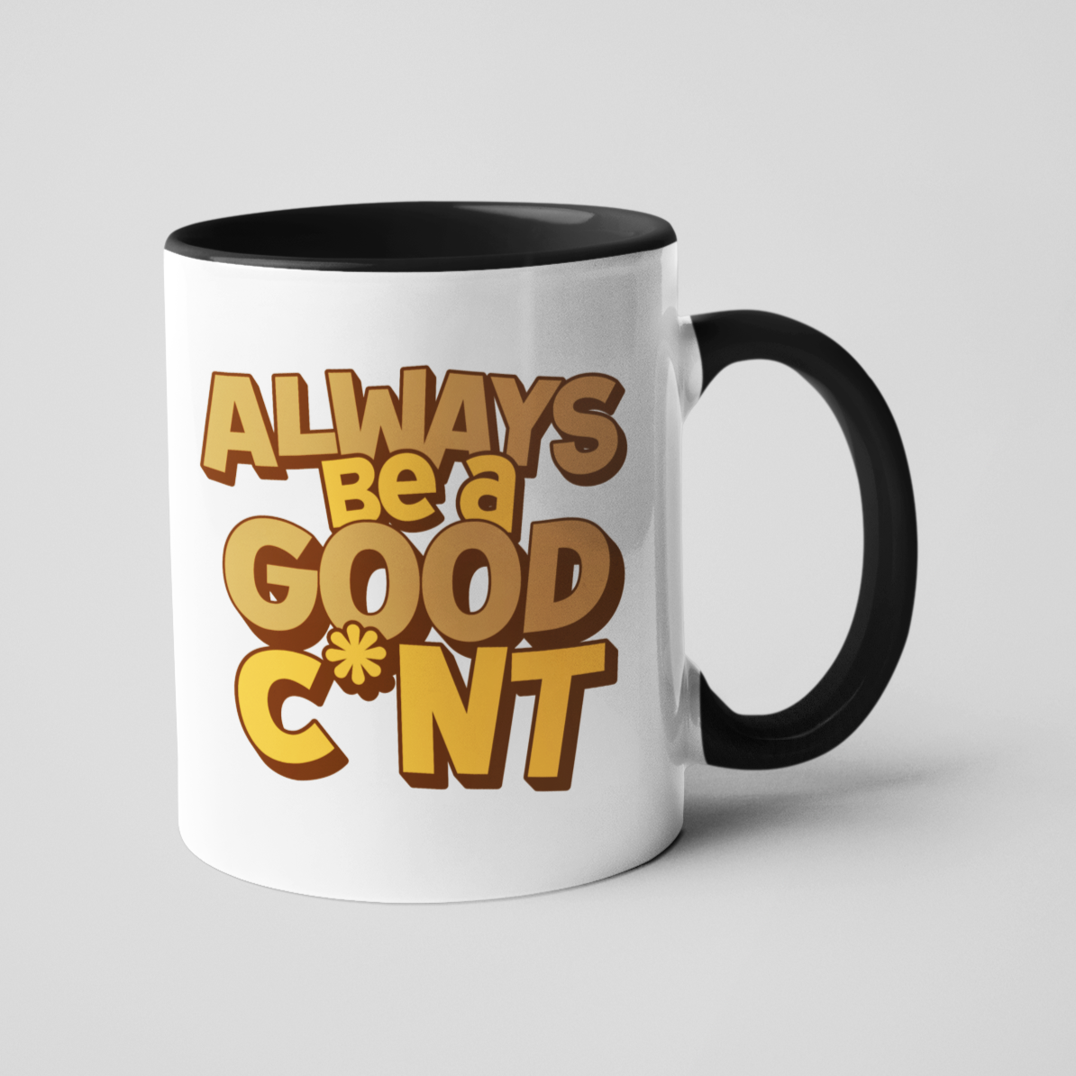 White ceramic mug with the phrase "Always Be a Good C*nt" in bold brown letters, contrasted by a sleek black handle and matching black interior. 11oz size, offering a classic yet cheeky option with a stylish black finish.