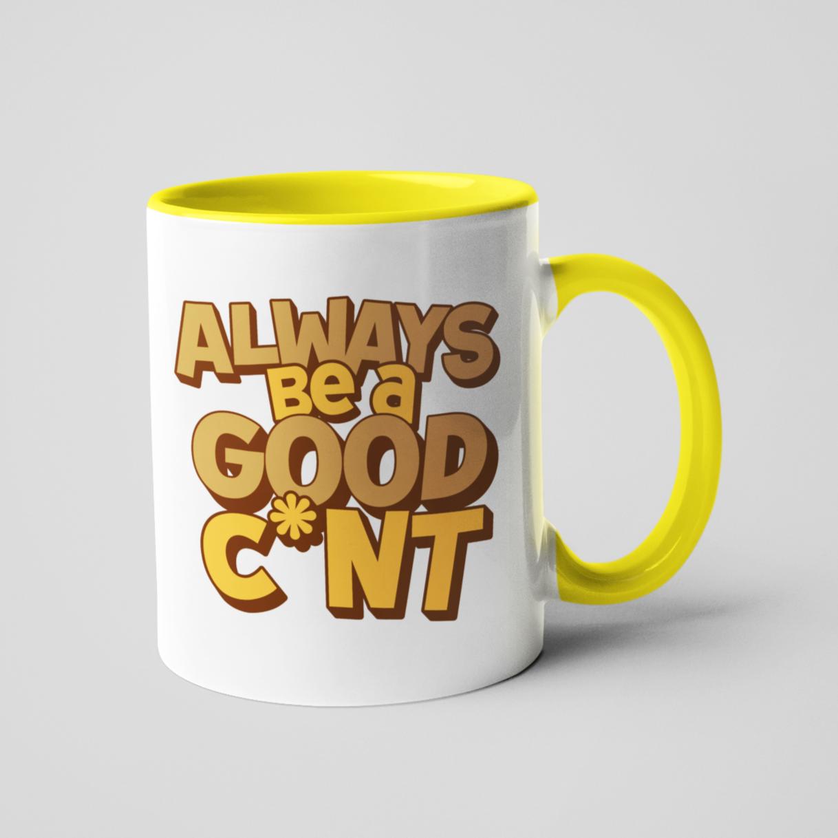 White ceramic mug with the phrase "Always Be a Good C*nt" in bold brown text, featuring a bright yellow handle and matching yellow interior. 11oz size, adding a fun pop of colour to your morning brew.
