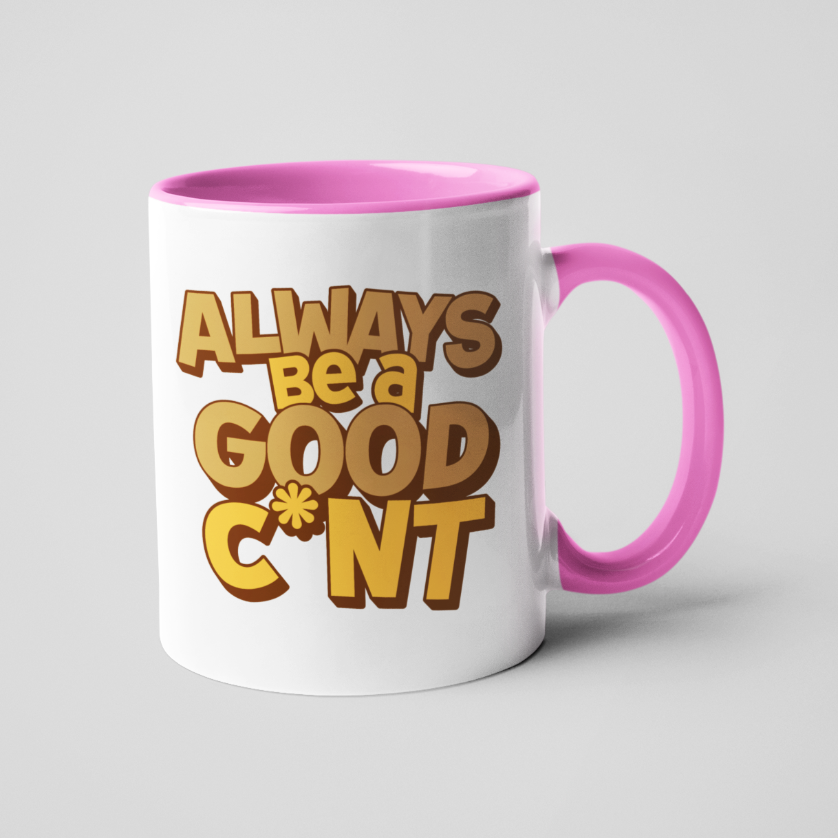 White ceramic mug with the phrase "Always Be a Good C*nt" in bold brown text, paired with a playful pink handle and matching pink interior. 11oz size, perfect for those who love cheeky humour with a touch of pink.
