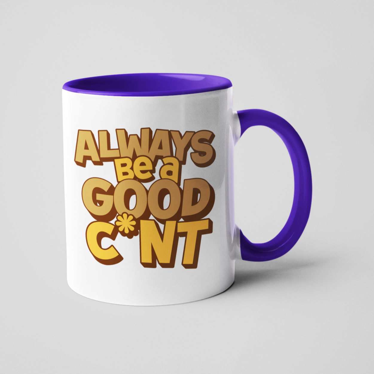 White ceramic mug with the phrase "Always Be a Good C*nt" printed in bold brown letters, featuring a deep purple handle and matching purple interior. 11oz size, great for those who enjoy a sassy design with vibrant purple accents.