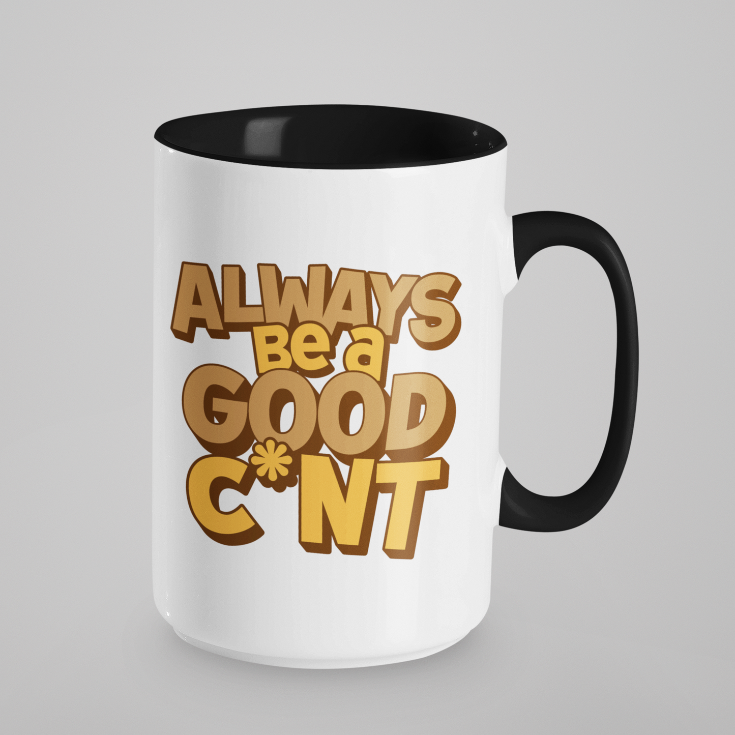 Large white ceramic mug with the phrase "Always Be a Good C*nt" in bold brown text, featuring a black handle and matching black interior. 15oz size, perfect for extra-large cups of coffee or tea with a cheeky and bold message.
