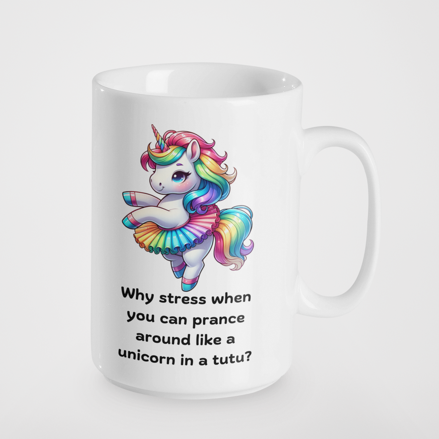 Why Stress When You Can Prance Around Like a Unicorn in a Tutu? Funny Unicorn Mug | Rainbow Unicorn Tutu Mug | Cute Gift for Unicorn Lovers | 11oz & 15oz Ceramic Coffee Mug
