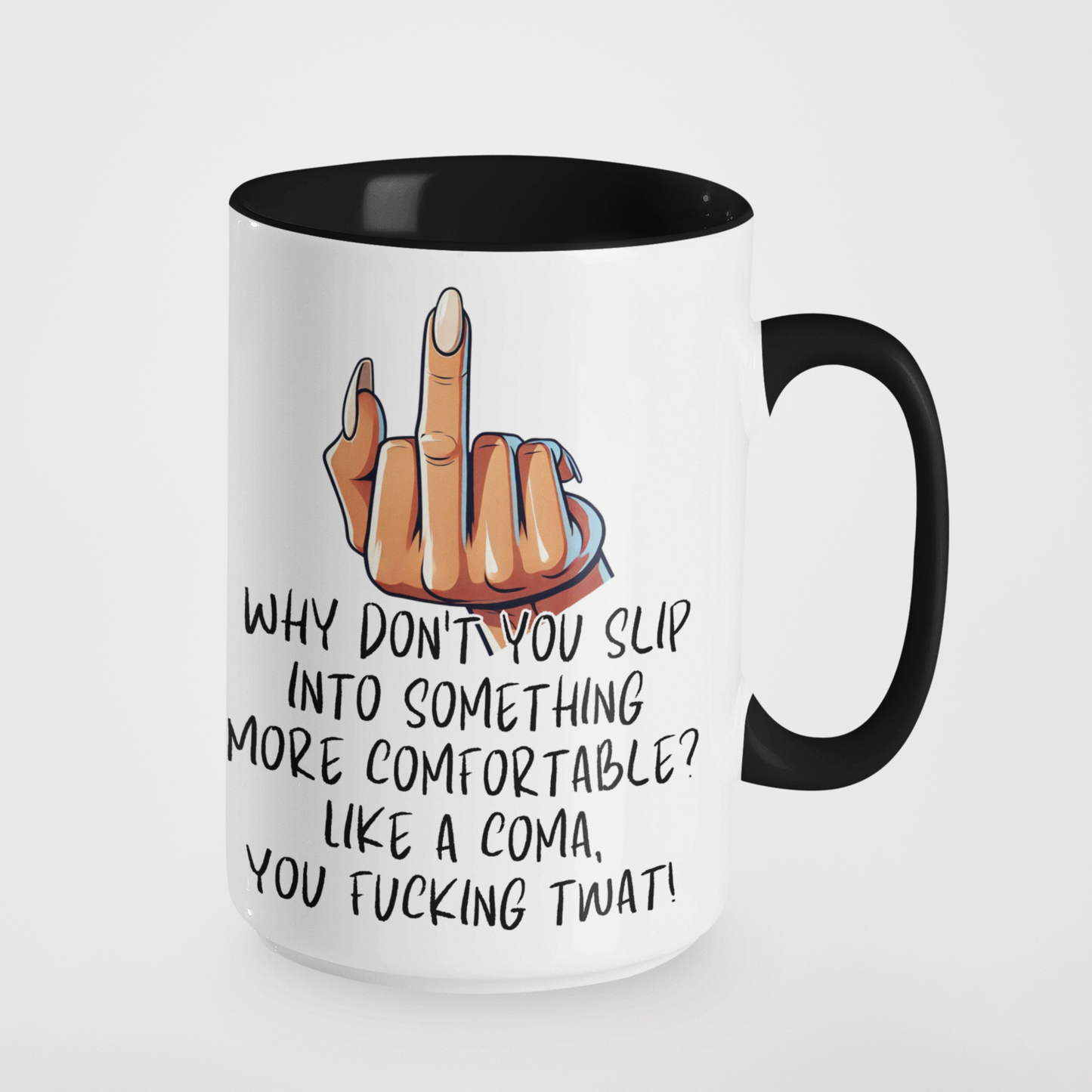 Why Don't You Slip Into Something More Comfortable? Like a Coma, You Fucking Twat! Funny Rude Mug | Sarcastic Gift | Offensive Humour | Adult Humour | Novelty Coffee Cup