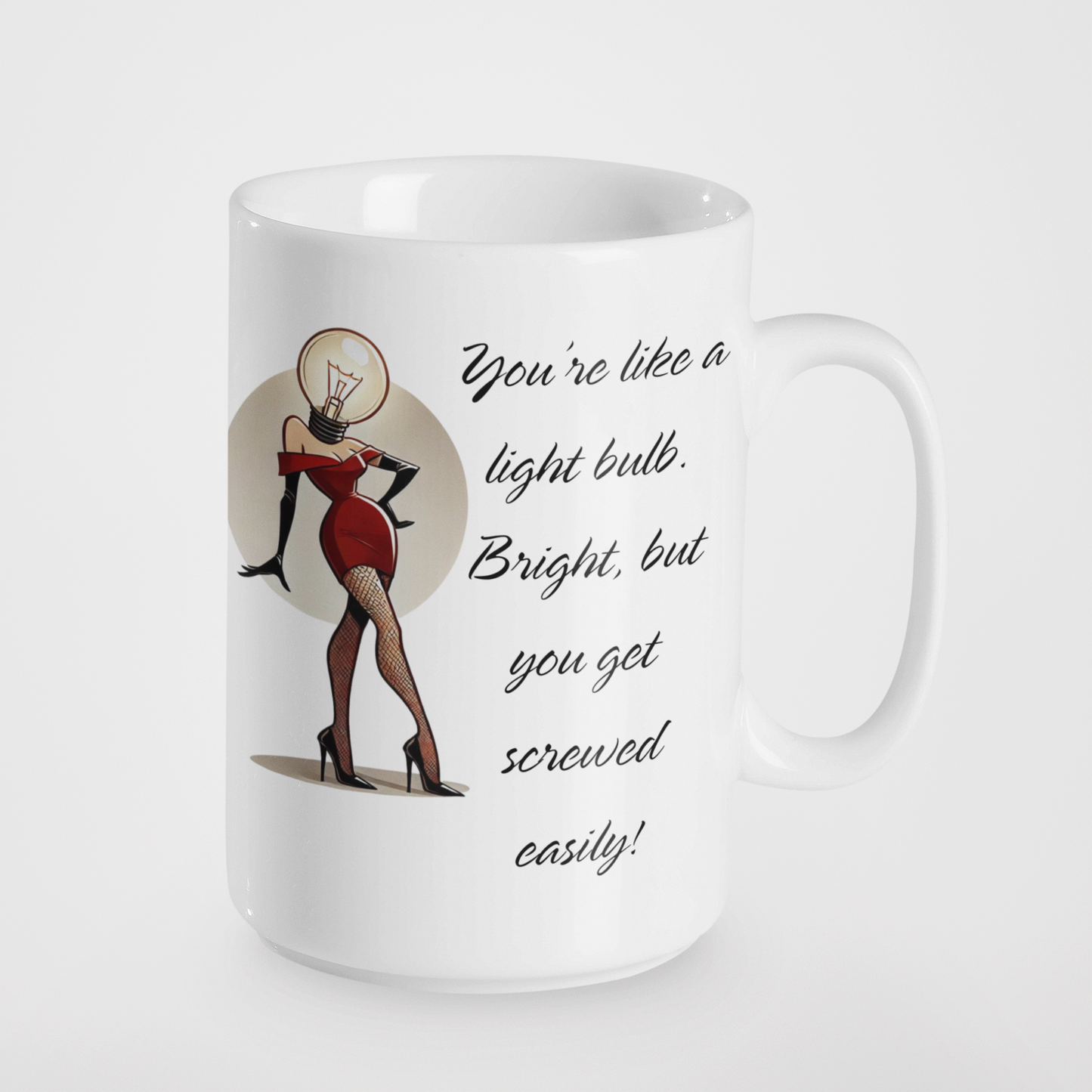 You're Like a Light Bulb: Bright, But You Get Screwed Easily! Cheeky Humour Mug | Naughty Gift for Friends | Saucy Coffee Cup | Funny Adult Banter