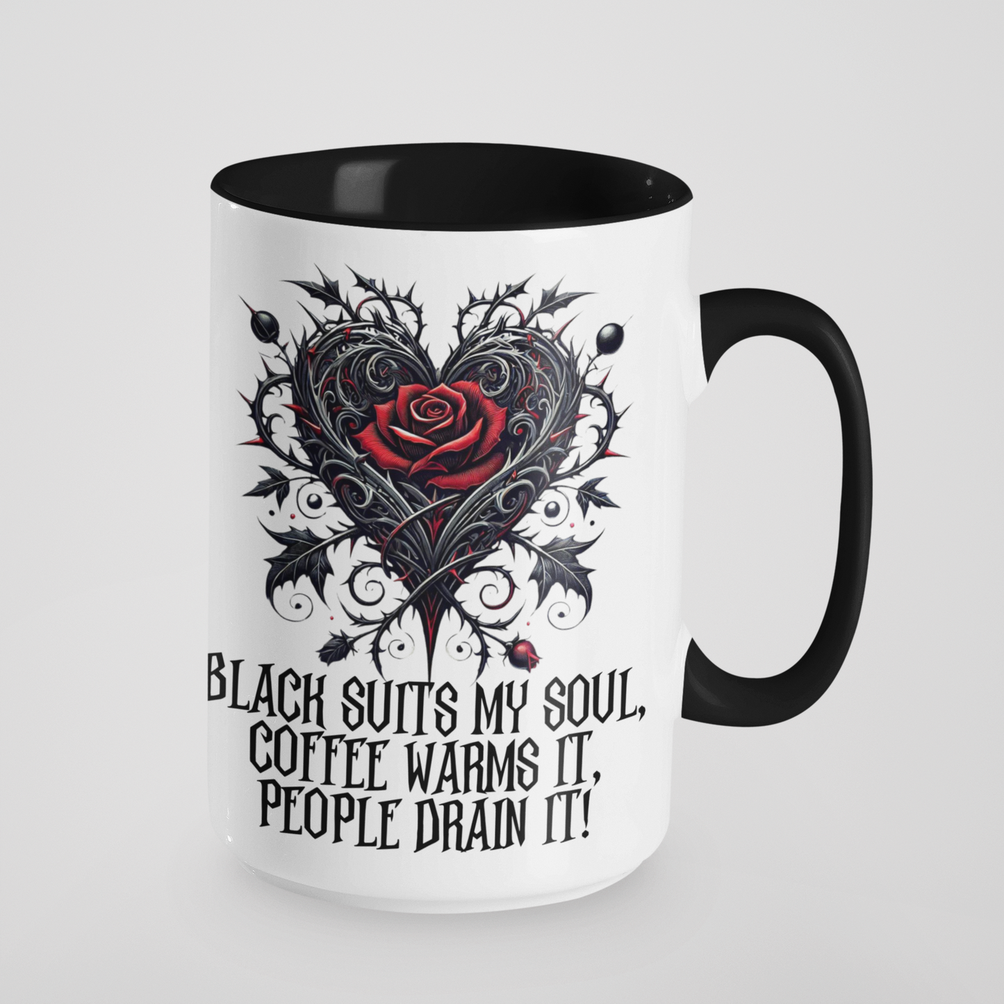 Black Suits My Soul, Coffee Warms It, People Drain It Gothic Heart Rose Mug - Ceramic Coffee & Tea Cup - 11oz & 15oz - Customisable Colours & Text