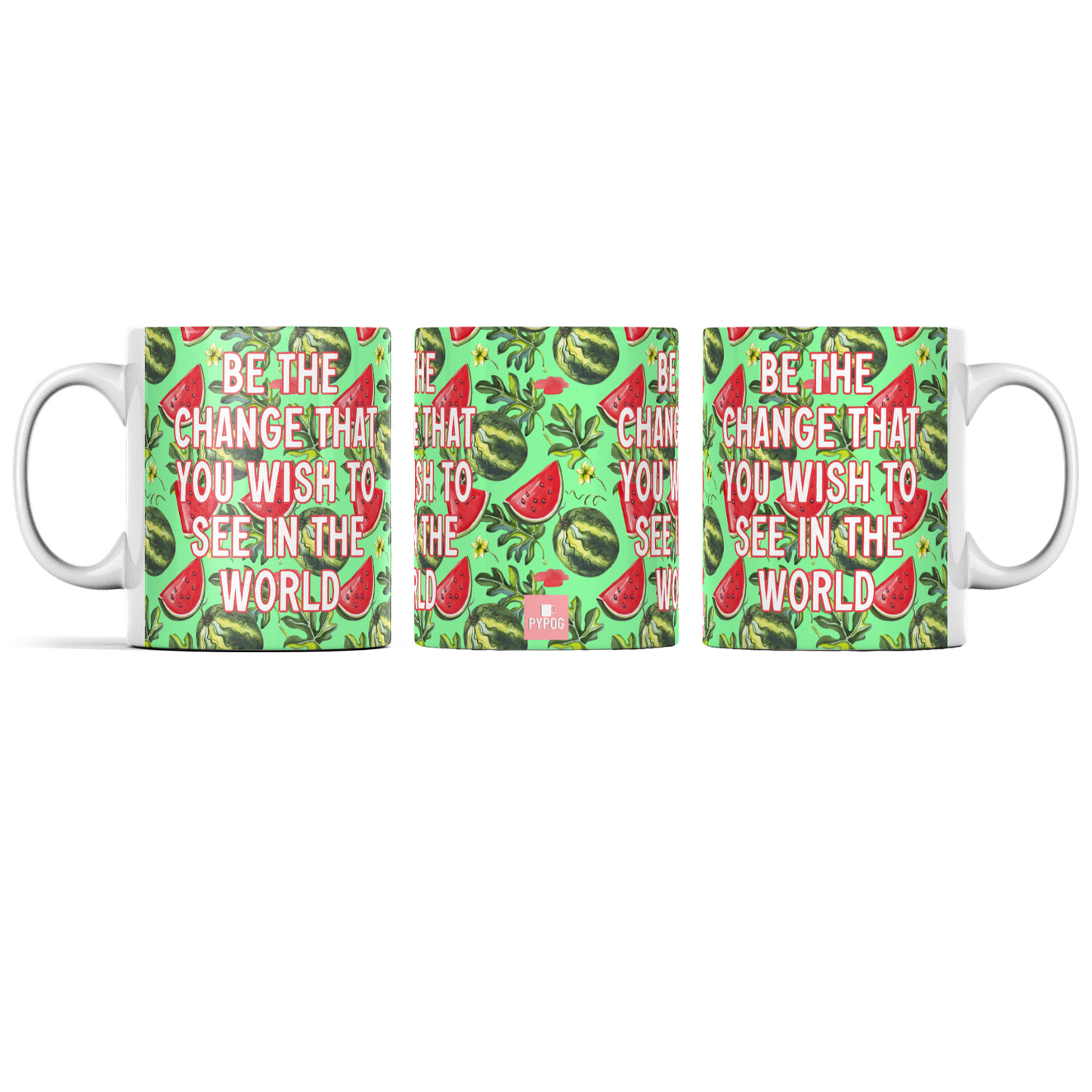 Be the change you wish to see in the world watermelon positive quote mug