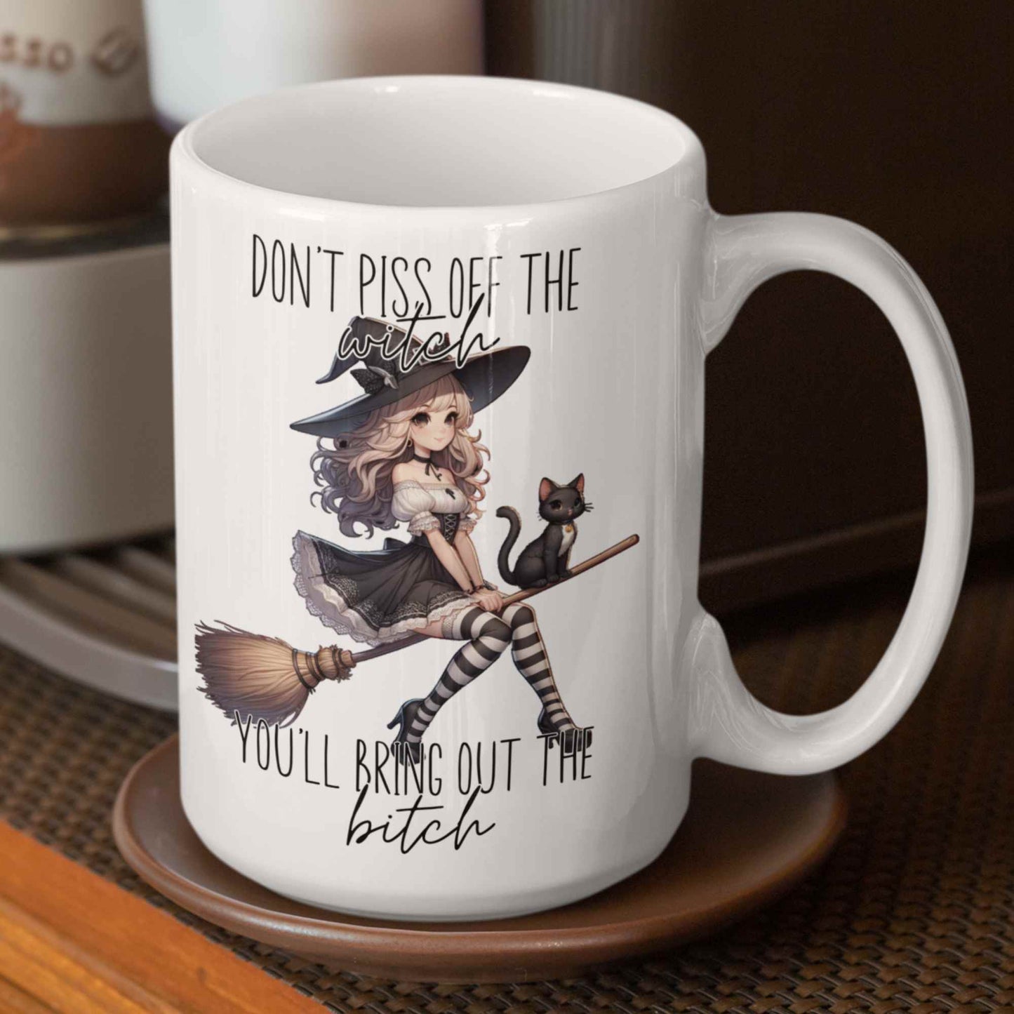 Don't Piss Off the Witch You'll Bring Out the Bitch Mug - Funny Witchy Mug, Sarcastic Coffee Cup, Perfect Gift for Her