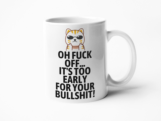 Oh fuck off it's too early to deal with your bullshit coffee mug