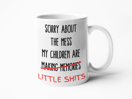 Sorry about the mess children are little shits funny coffee mug