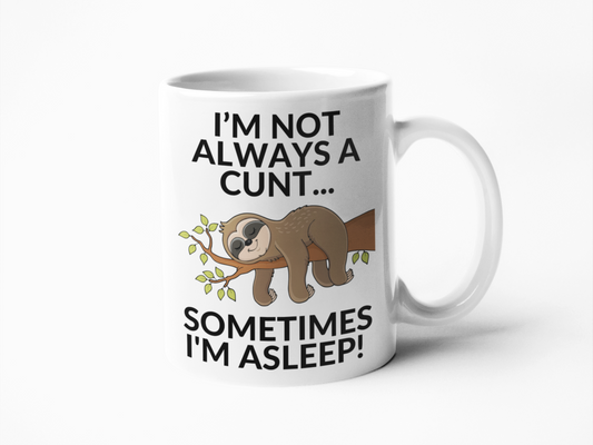 I'm not always a cunt I'm asleep coffee mug