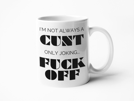 Not always a cunt funny coffee mug
