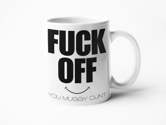Fuck off you muggy cunt funny coffee mug
