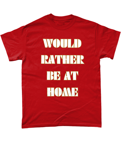Would rather be at home t-shirt