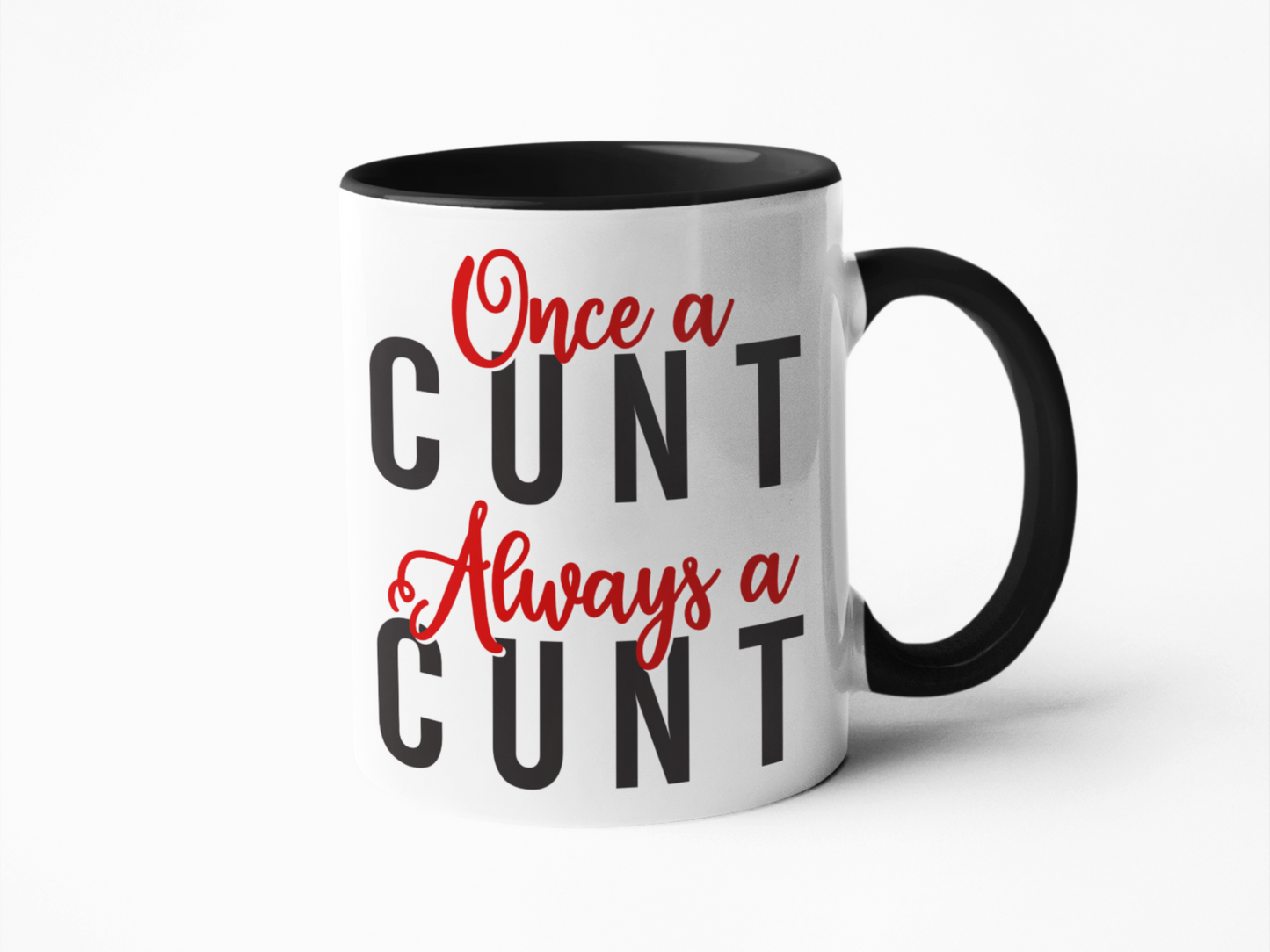 Once a cunt always a cunt funny coffee mug