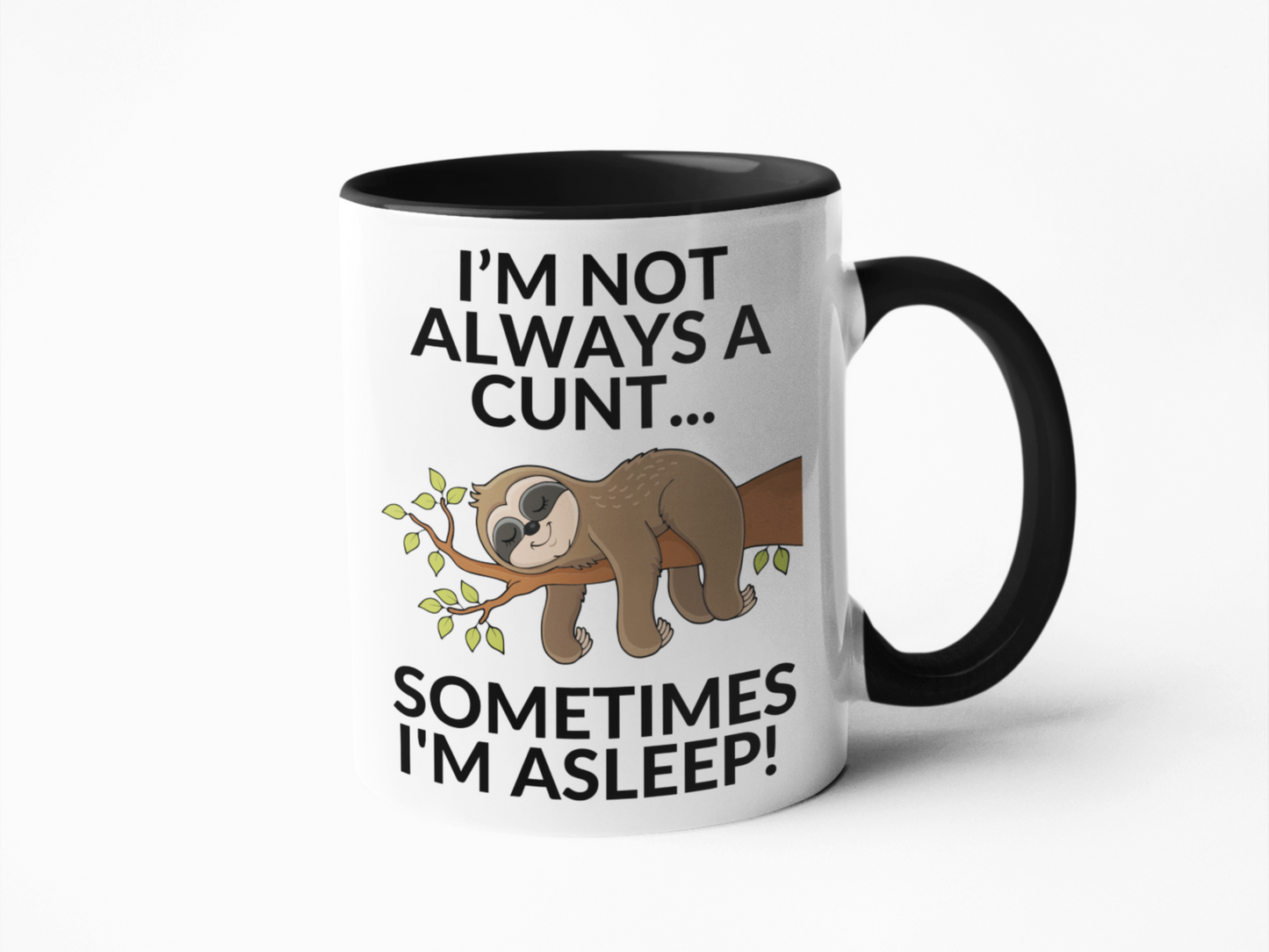 I'm not always a cunt I'm asleep coffee mug
