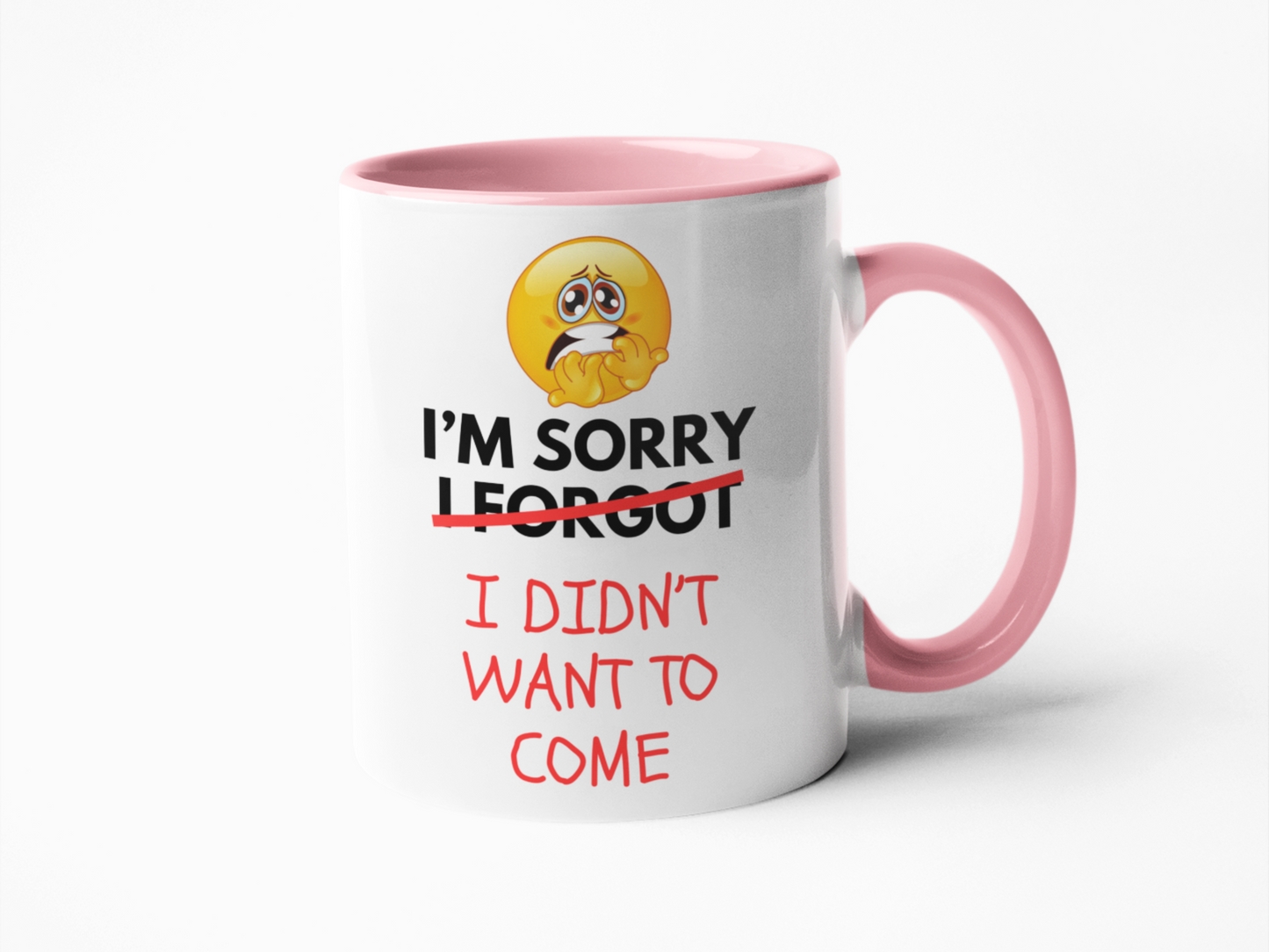 I'm sorry I forgot I didn't want to come mug