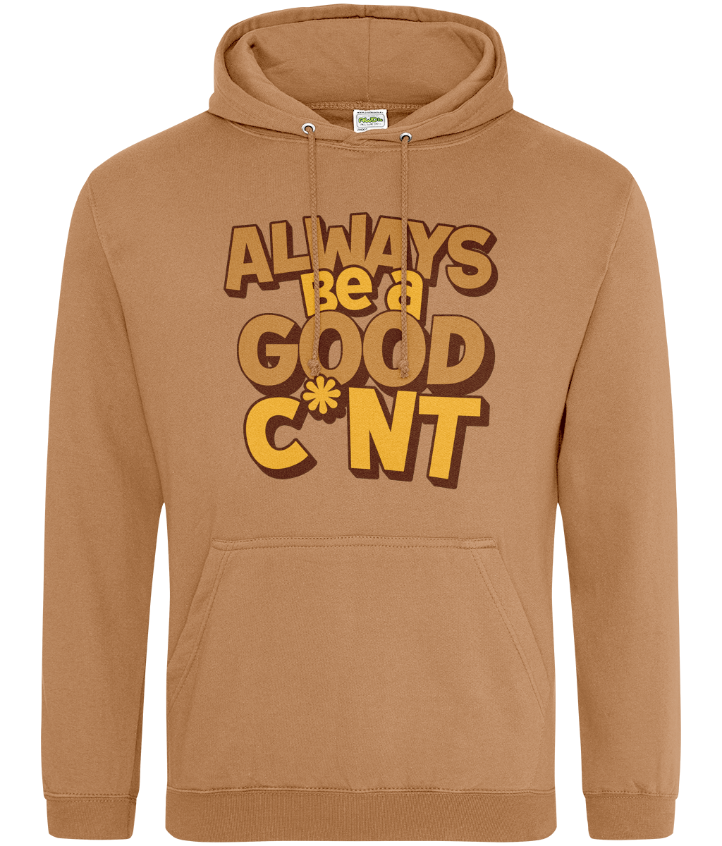 Always Be a Good C*nt Hoodie – Funny Slogan Hoodie, Cheeky Gift for Friends, Unisex Hoodie