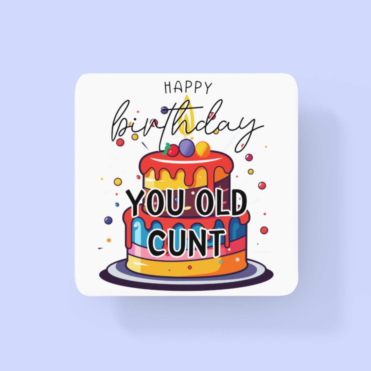 Happy Birthday You Old Cunt - Hilarious Birthday Mug, Tumbler, Coaster Gift for Friends and Work Besties