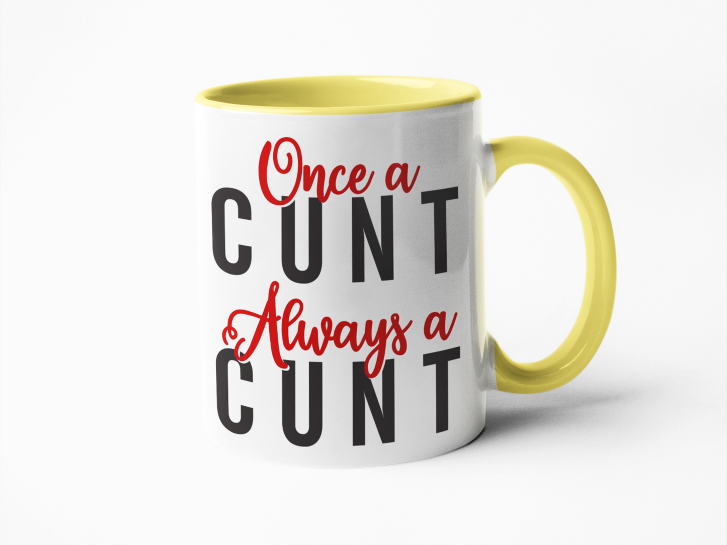 Once a cunt always a cunt funny coffee mug