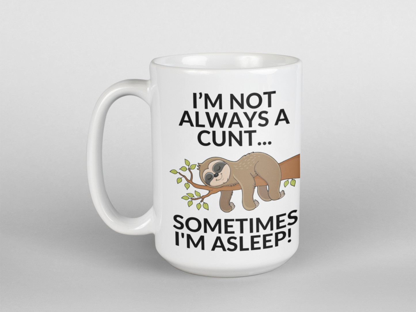 I'm not always a cunt I'm asleep coffee mug