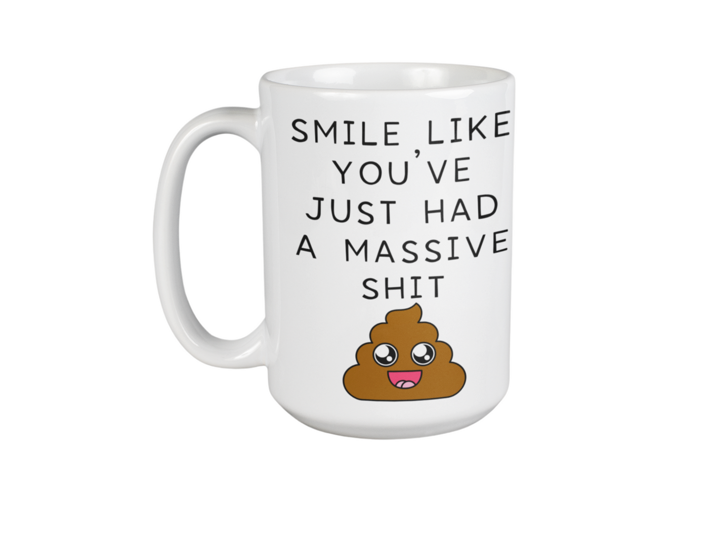 Smile like you've had a massive shit funny coffee mug