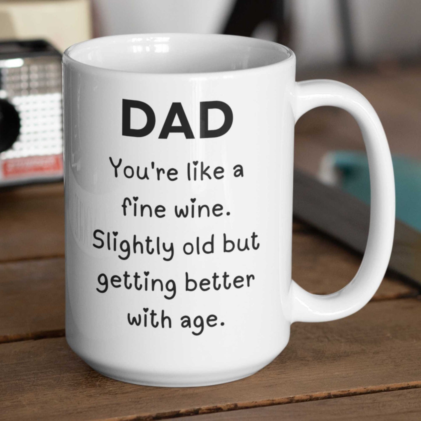 Dad Mug Funny Fine Wine Getting Better with age for Fathers Day Birthday or Christmas Gift