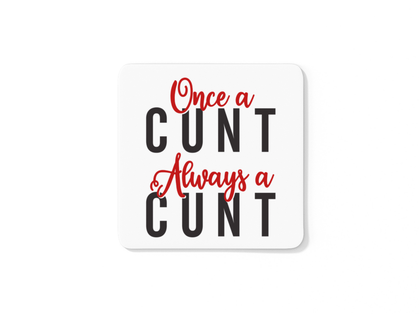 Once a cunt always a cunt funny coffee mug