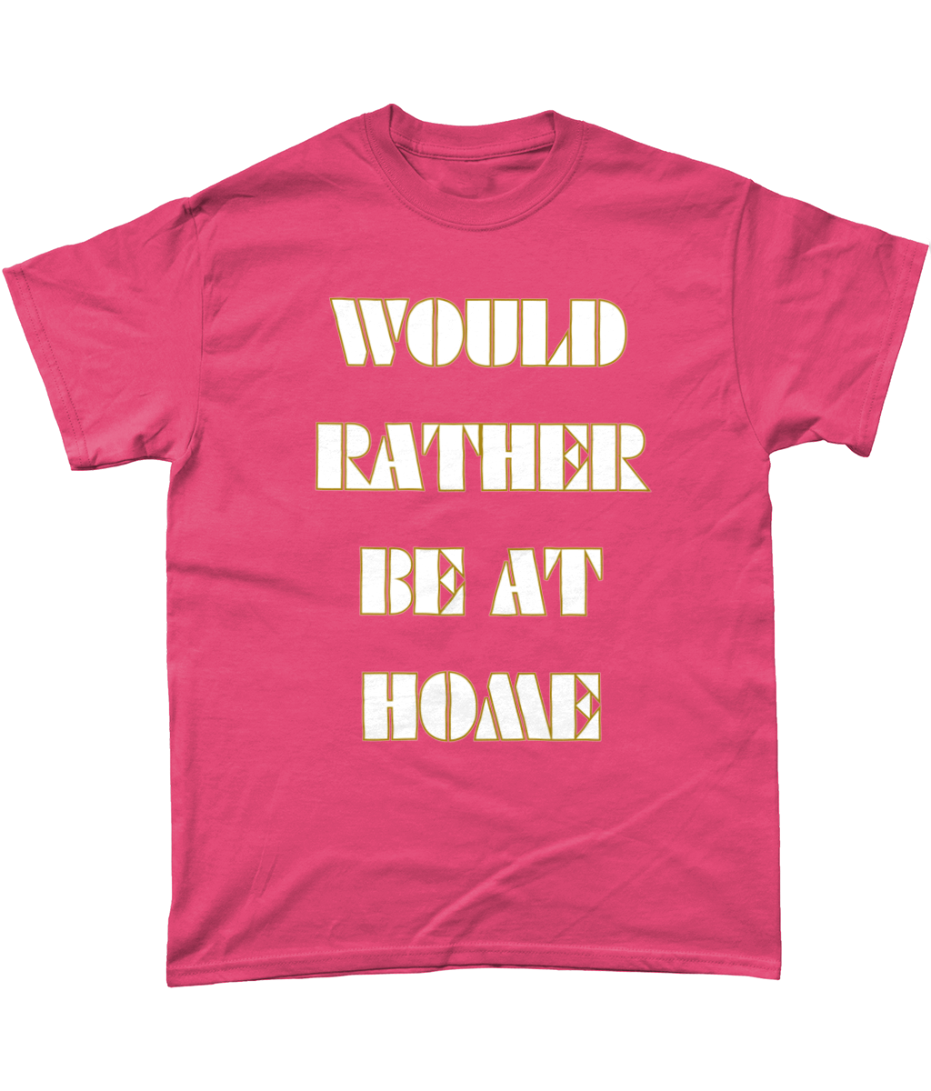 Would rather be at home t-shirt