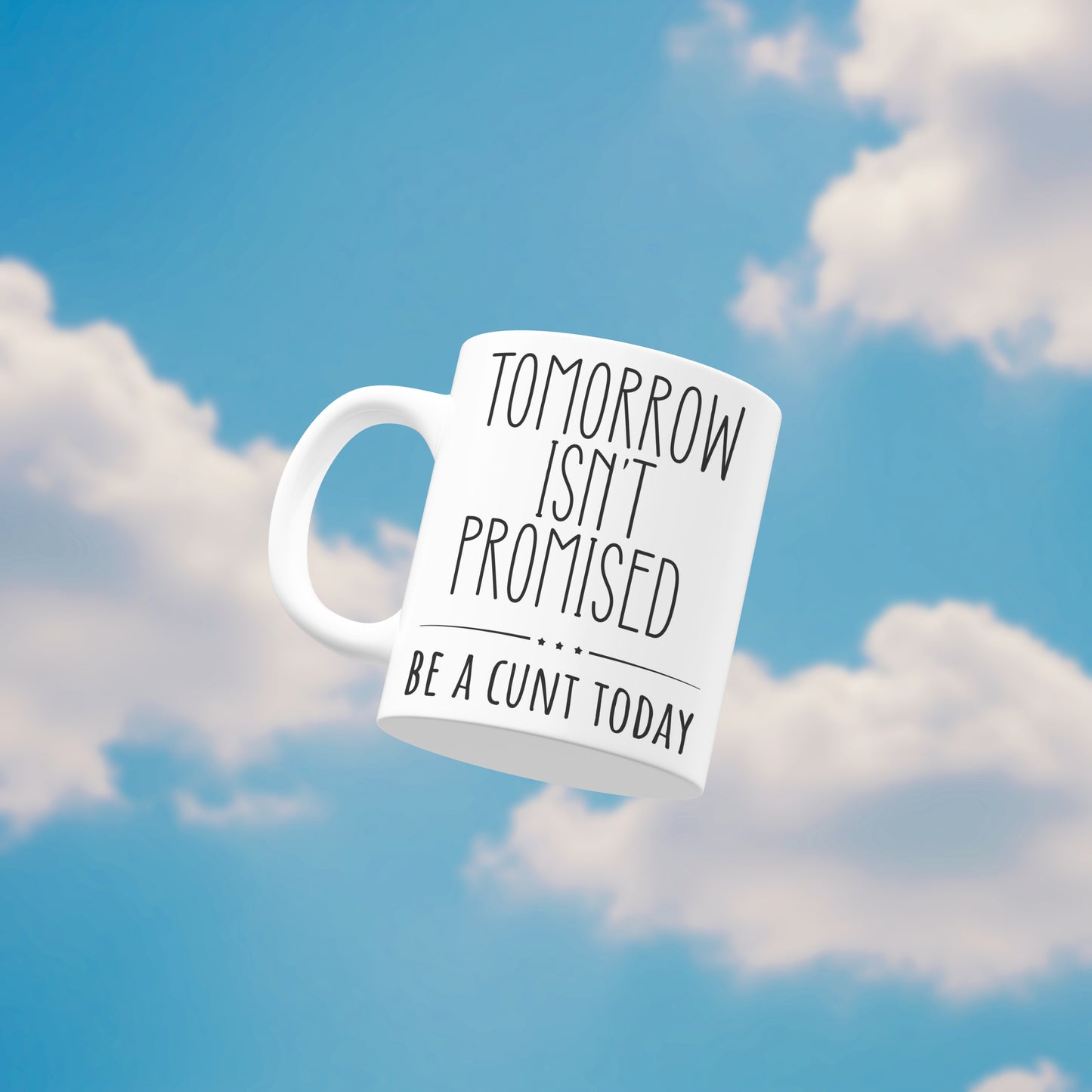 Tomorrow Isn’t Promised – Be A C*nt Today Funny Mug | Rude Coffee Cup Gift for Friends, Colleagues & Sassy Adults