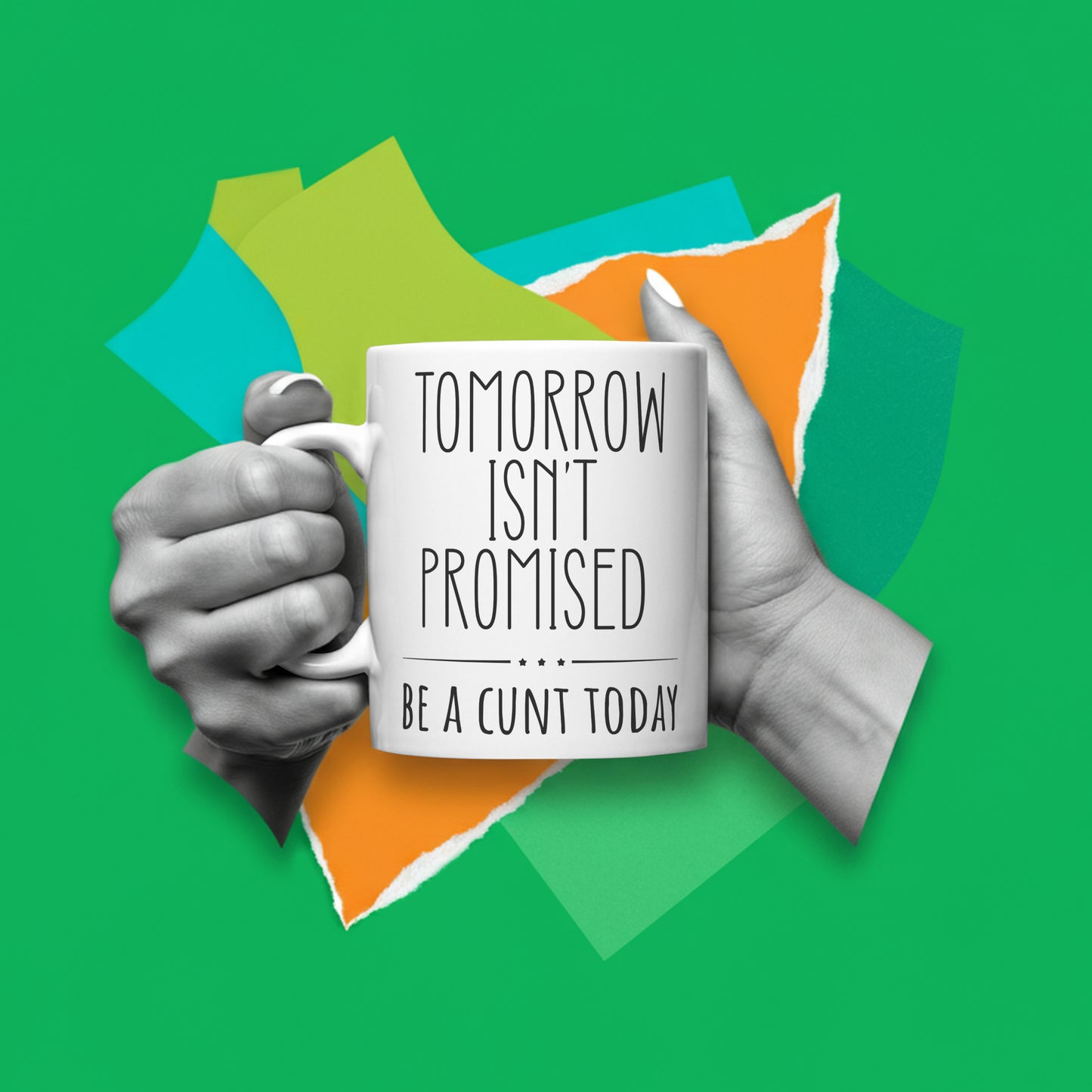 Tomorrow Isn’t Promised – Be A C*nt Today Funny Mug | Rude Coffee Cup Gift for Friends, Colleagues & Sassy Adults