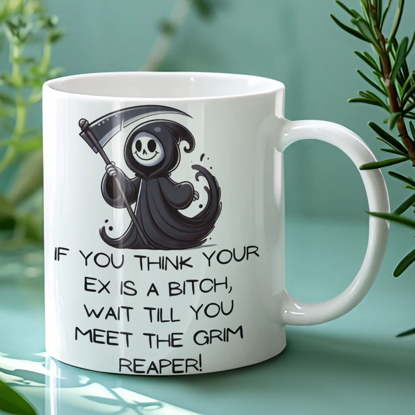 If You Think Your Ex Is a Bitch Wait Till You Meet the Grim Reaper Funny Quote Funny Coffee Mug