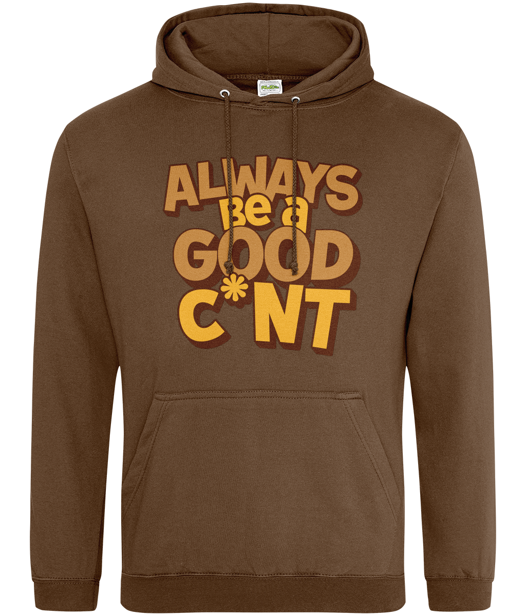 Always Be a Good C*nt Hoodie – Funny Slogan Hoodie, Cheeky Gift for Friends, Unisex Hoodie