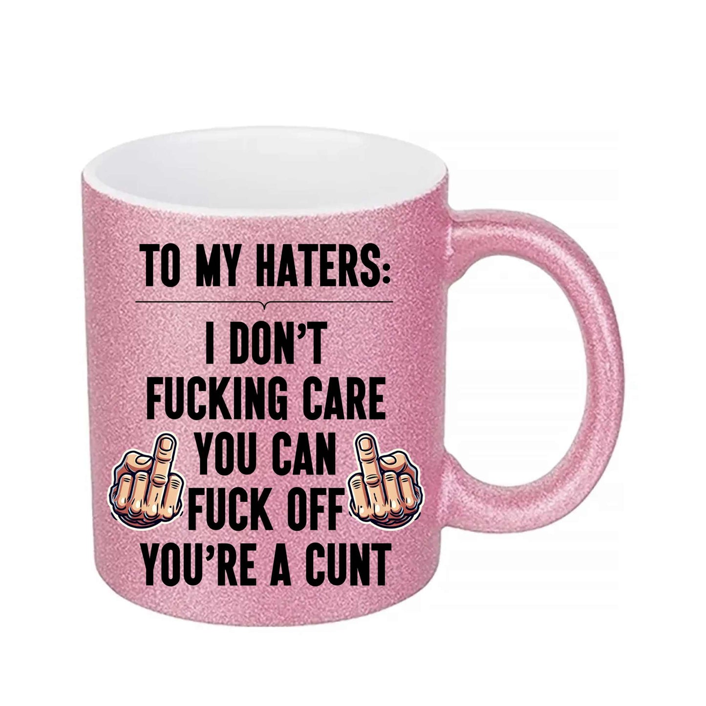 To My Haters: I Don't Fucking Care You Can Fuck Off You're a Cunt Mug/Tumbler/Coaster - Swear Word Gifts, Offensive Drinkware, Anti-Haters Kitchen Accessories