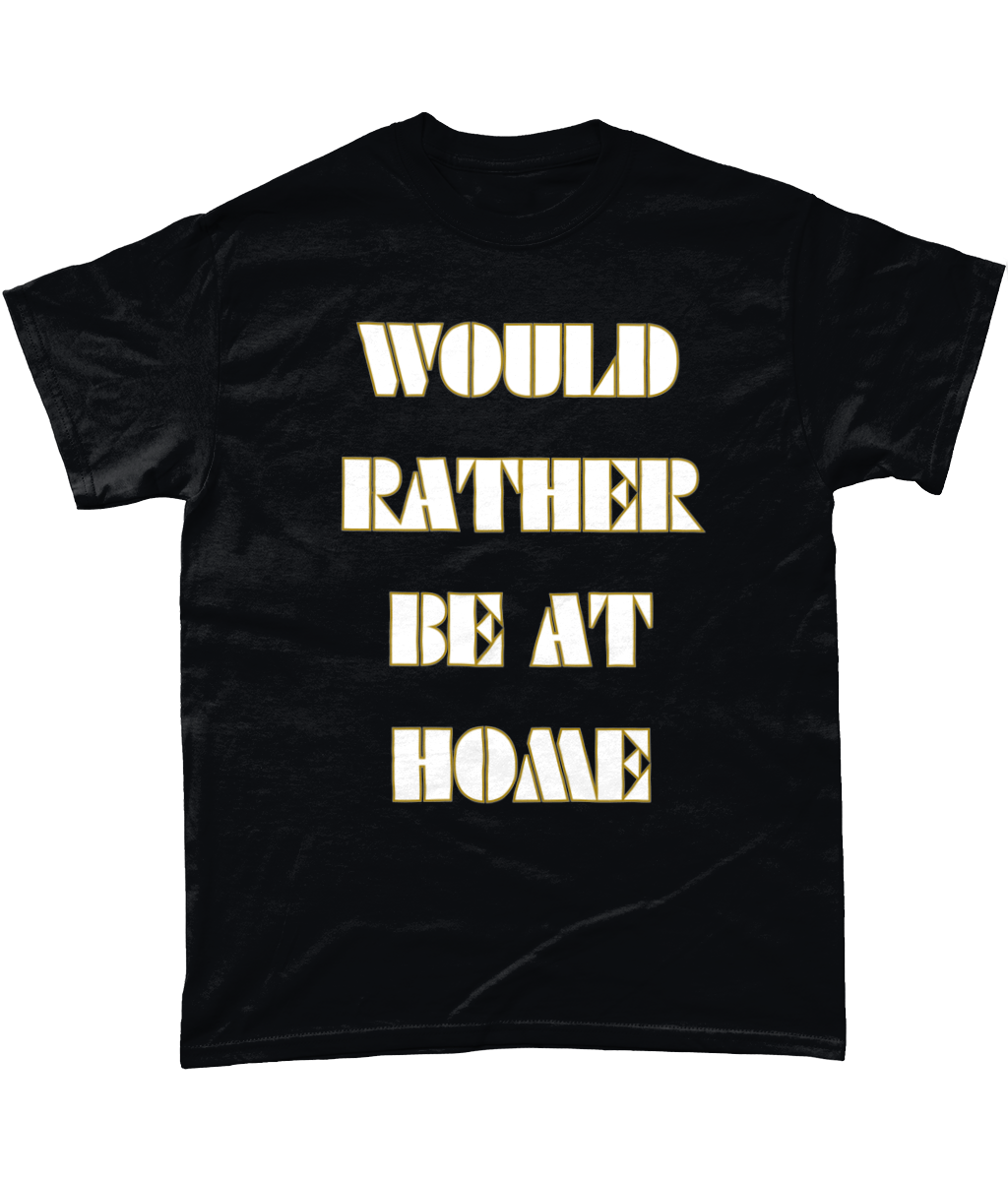 Would rather be at home t-shirt