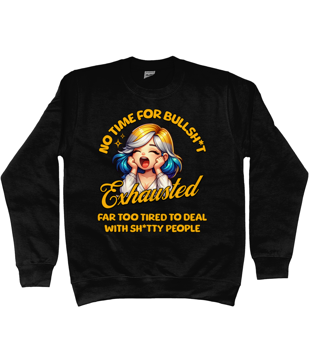 No Time for Bullsht Sweatshirt – Funny Exhausted Jumper | Anti-Social Statement Sweater Too Tired for Shtty People | Sarcastic Gift