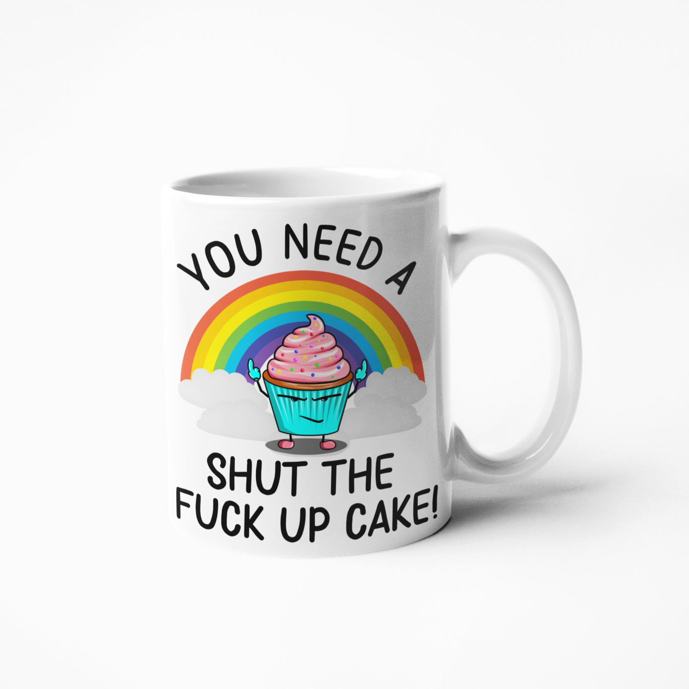 You need a shut the fuck up cake funny coffee mug
