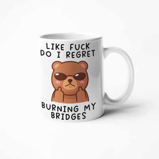 Like fuck do I regret burning my bridges funny coffee mug