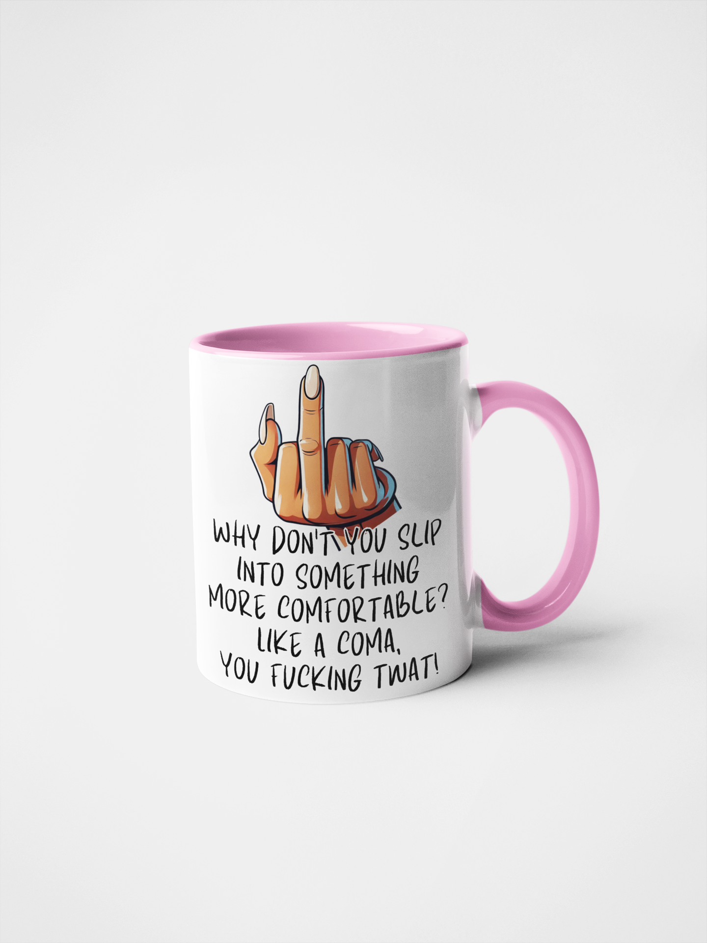 Why Don't You Slip Into Something More Comfortable? Like a Coma, You Fucking Twat! Funny Rude Mug | Sarcastic Gift | Offensive Humour | Adult Humour | Novelty Coffee Cup