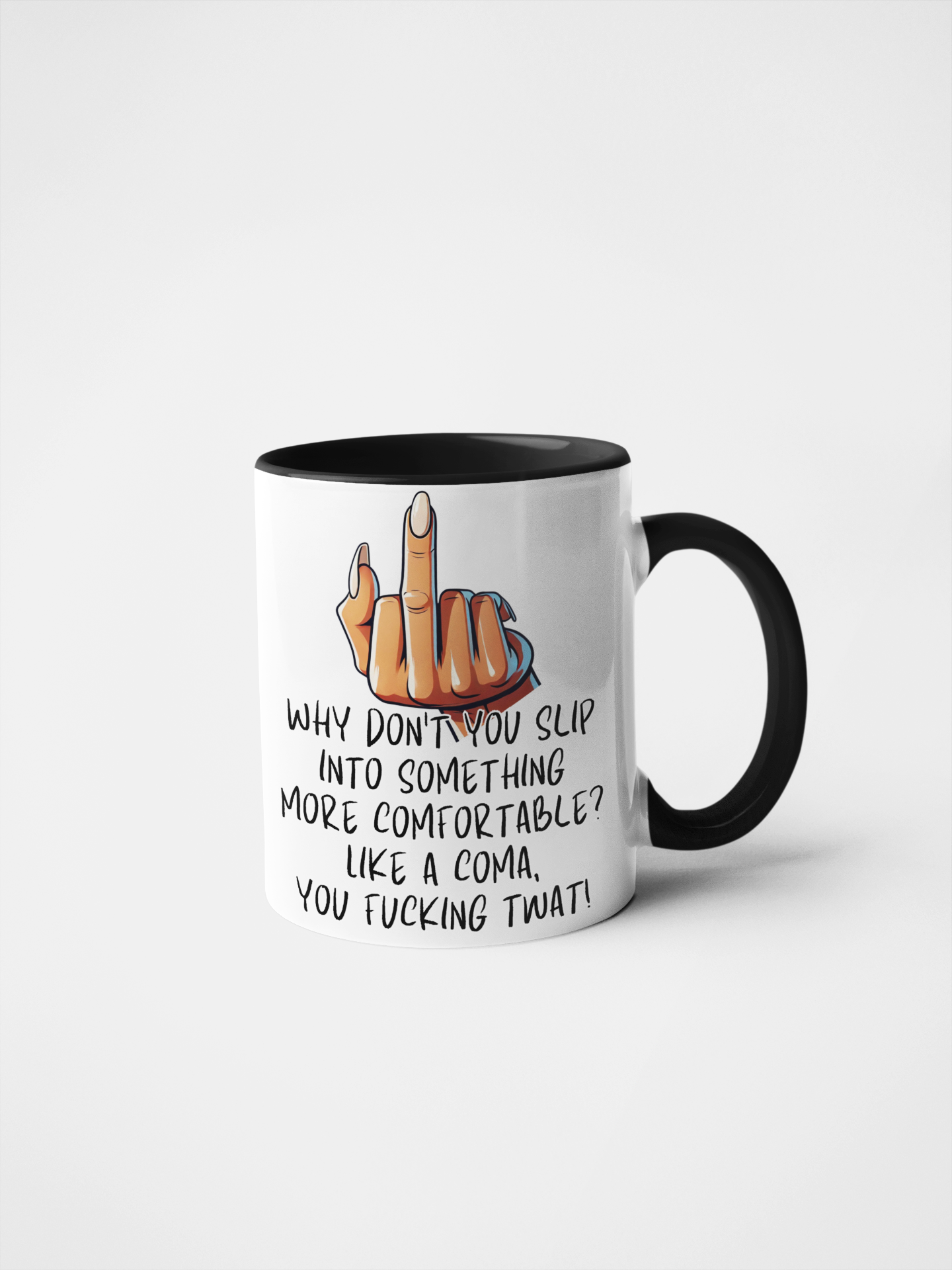 Why Don't You Slip Into Something More Comfortable? Like a Coma, You Fucking Twat! Funny Rude Mug | Sarcastic Gift | Offensive Humour | Adult Humour | Novelty Coffee Cup
