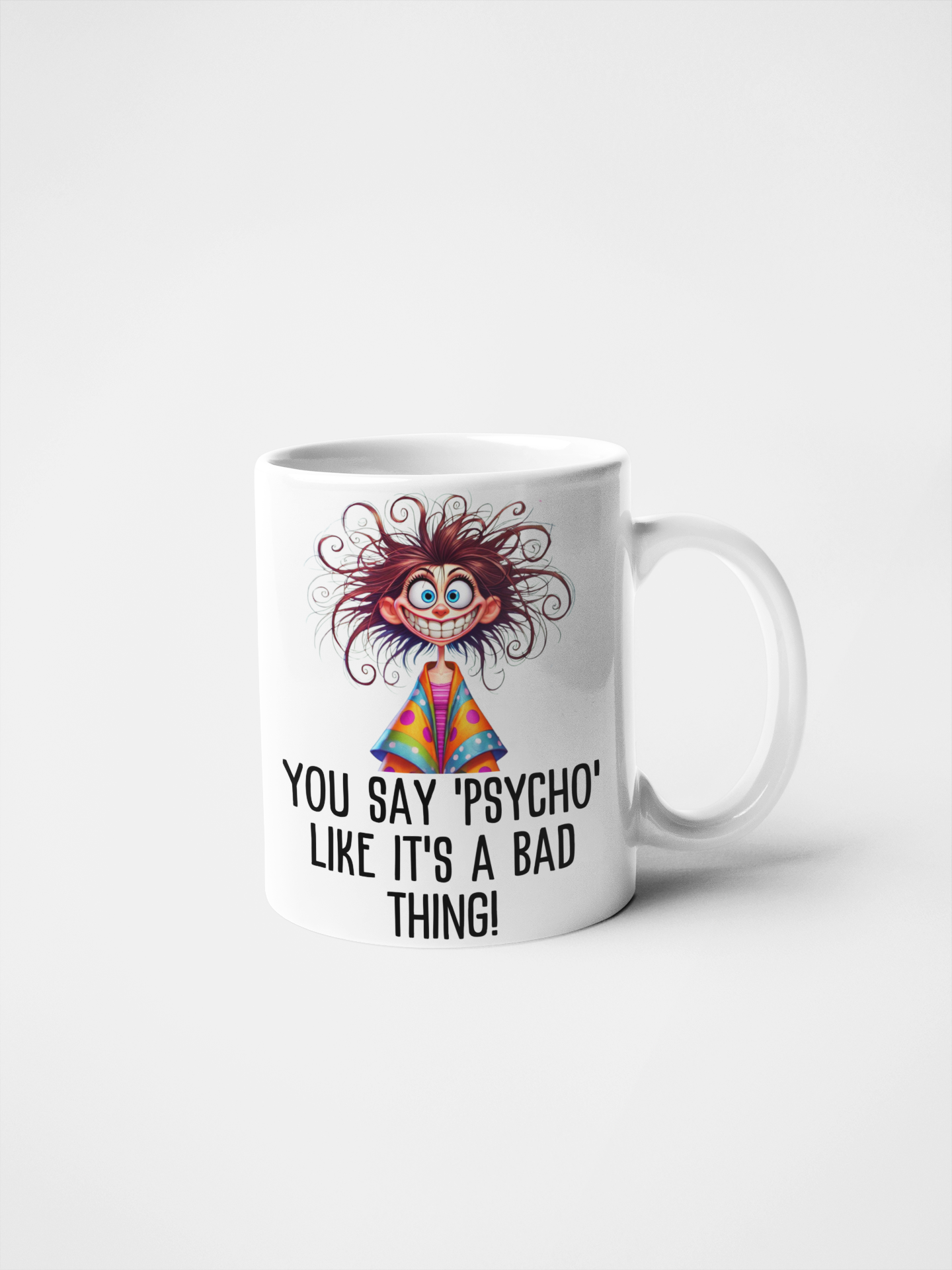 You Say 'Psycho' Like It's a Bad Thing! Funny Crazy Mug | Humorous Gift | Quirky Coffee Cup | Sarcastic Novelty Mug | Unique Present for Friends and Family