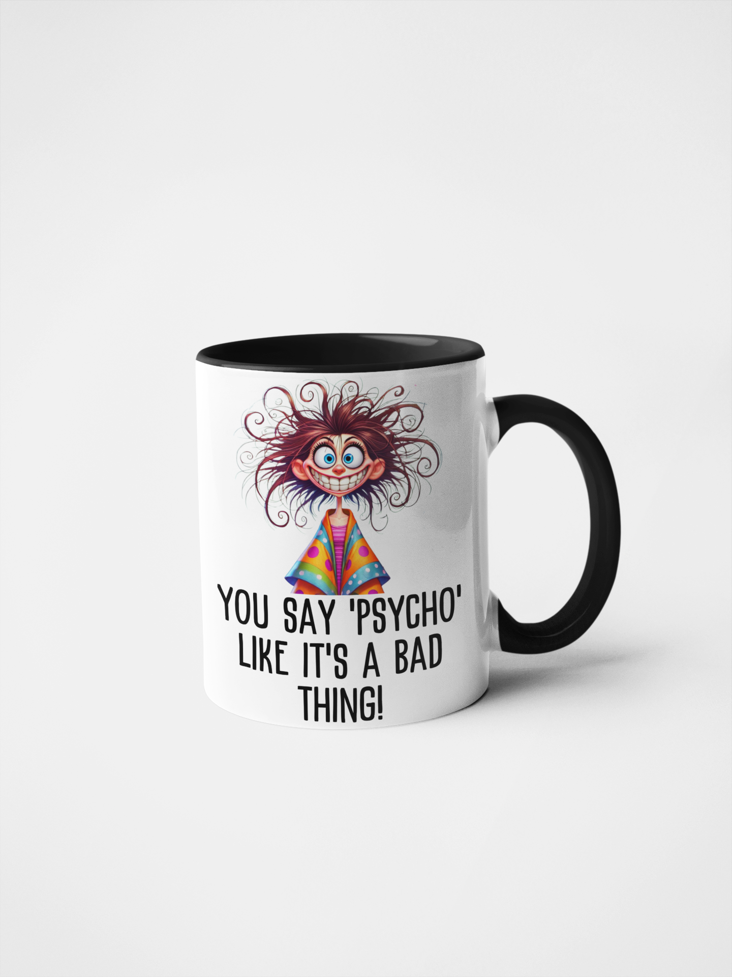 You Say 'Psycho' Like It's a Bad Thing! Funny Crazy Mug | Humorous Gift | Quirky Coffee Cup | Sarcastic Novelty Mug | Unique Present for Friends and Family