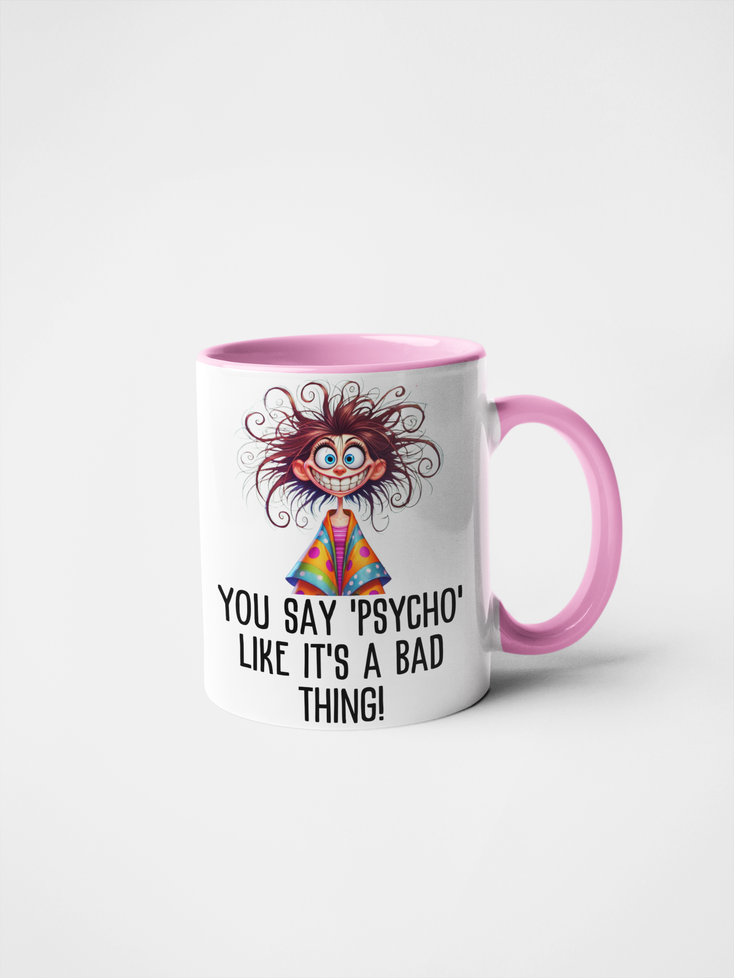 You Say 'Psycho' Like It's a Bad Thing! Funny Crazy Mug | Humorous Gift | Quirky Coffee Cup | Sarcastic Novelty Mug | Unique Present for Friends and Family