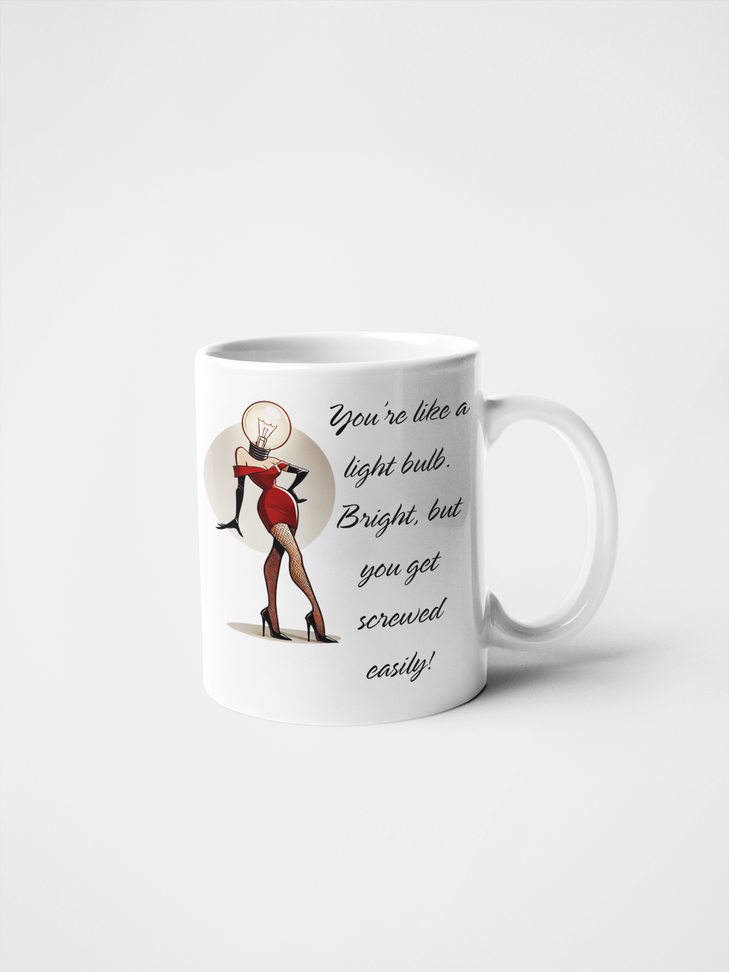 You're Like a Light Bulb: Bright, But You Get Screwed Easily! Cheeky Humour Mug | Naughty Gift for Friends | Saucy Coffee Cup | Funny Adult Banter