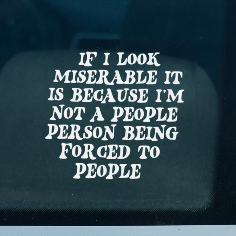 If I Look Miserable, It’s Because I’m Not a People Person Being Forced to People" Funny Vinyl Decal – 4.5 x 4.6 Inches – Perfect for Introverts