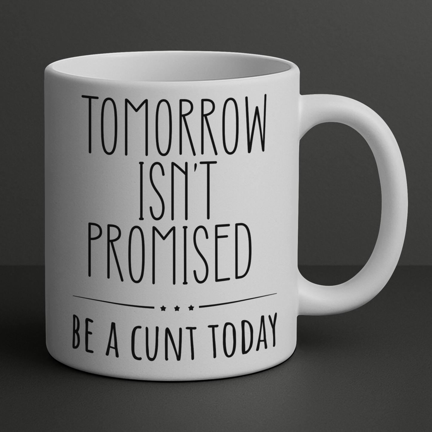 Tomorrow Isn’t Promised – Be A C*nt Today Funny Mug | Rude Coffee Cup Gift for Friends, Colleagues & Sassy Adults
