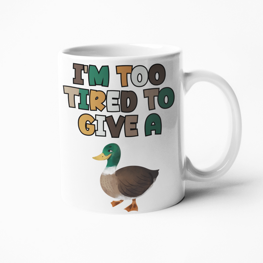 Too tired to give a duck 11oz coffee mug