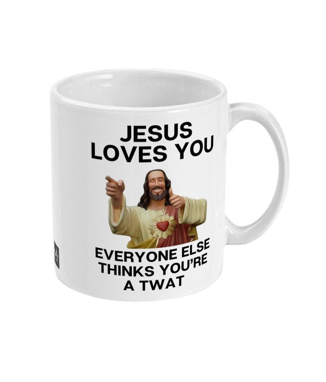 Jesus loves you twat cunt sweary rude funny mug