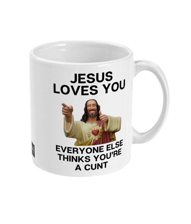 Jesus loves you twat cunt sweary rude funny mug