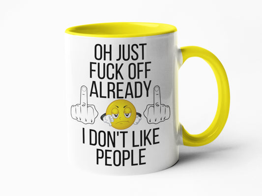 Oh just fuck off  already I don't like people sweary profanity coffee mug