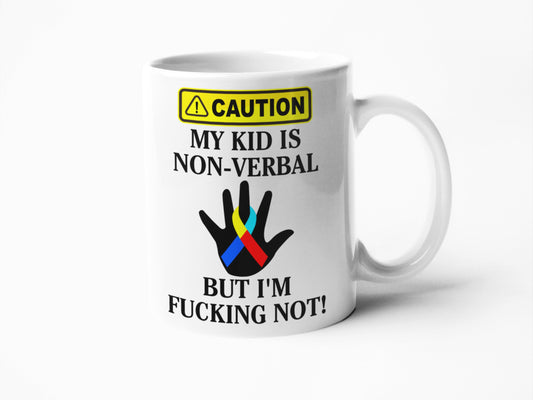 Caution my kid is non-verbal but I'm fucking not Autism parent mum or dad mug
